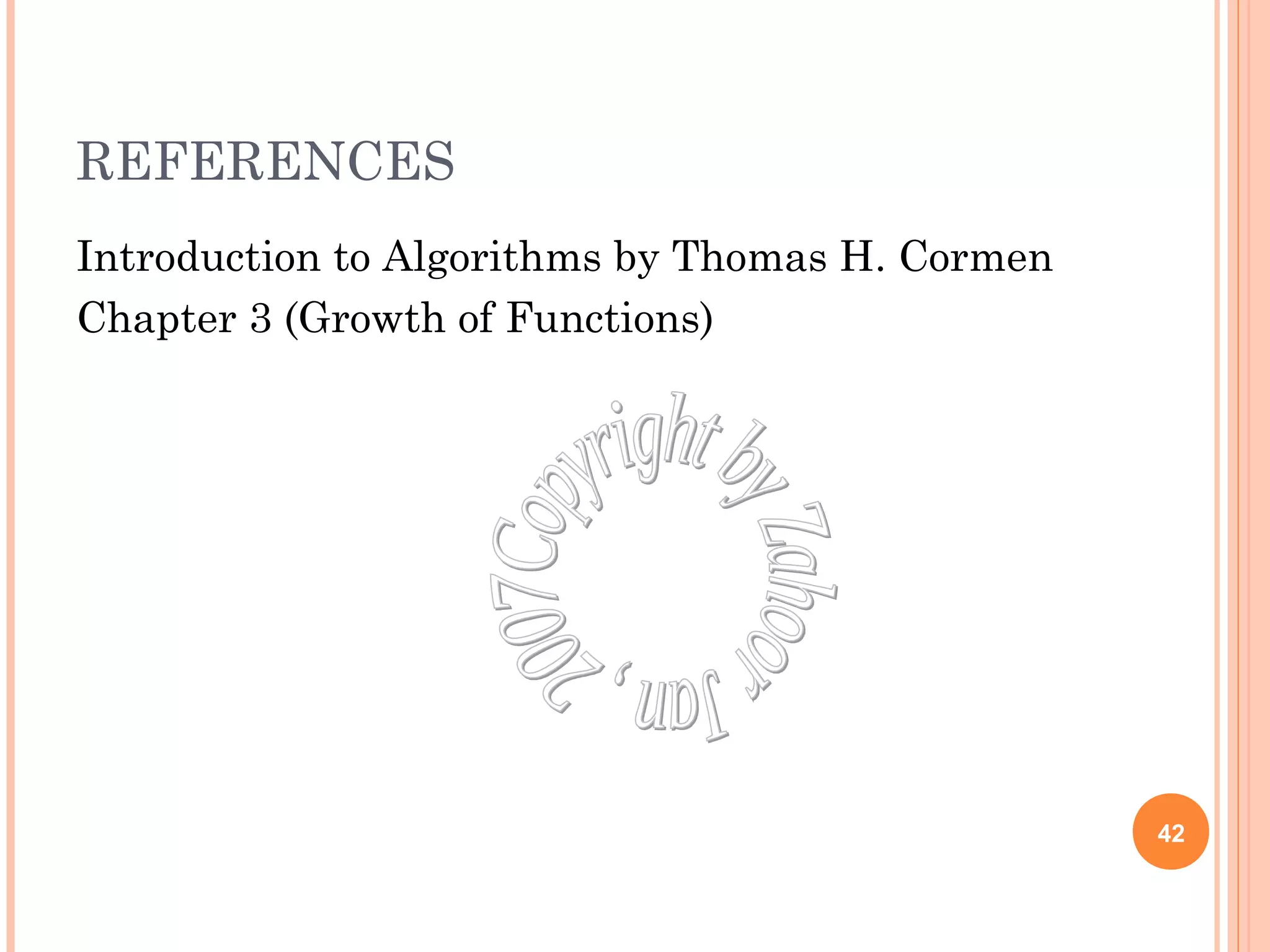 REFERENCES 
Introduction to Algorithms by Thomas H. Cormen 
Chapter 3 (Growth of Functions) 
42 
