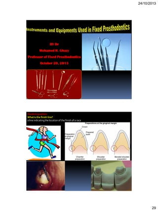 24/10/2013
29
BY Dr
Mohamed H. Ghazy
Professor of Fixed Prosthodontics
October 20, 2013
Studentquestion
Whatis the finish line?
a line indicatingthe location of the finish of a race
 