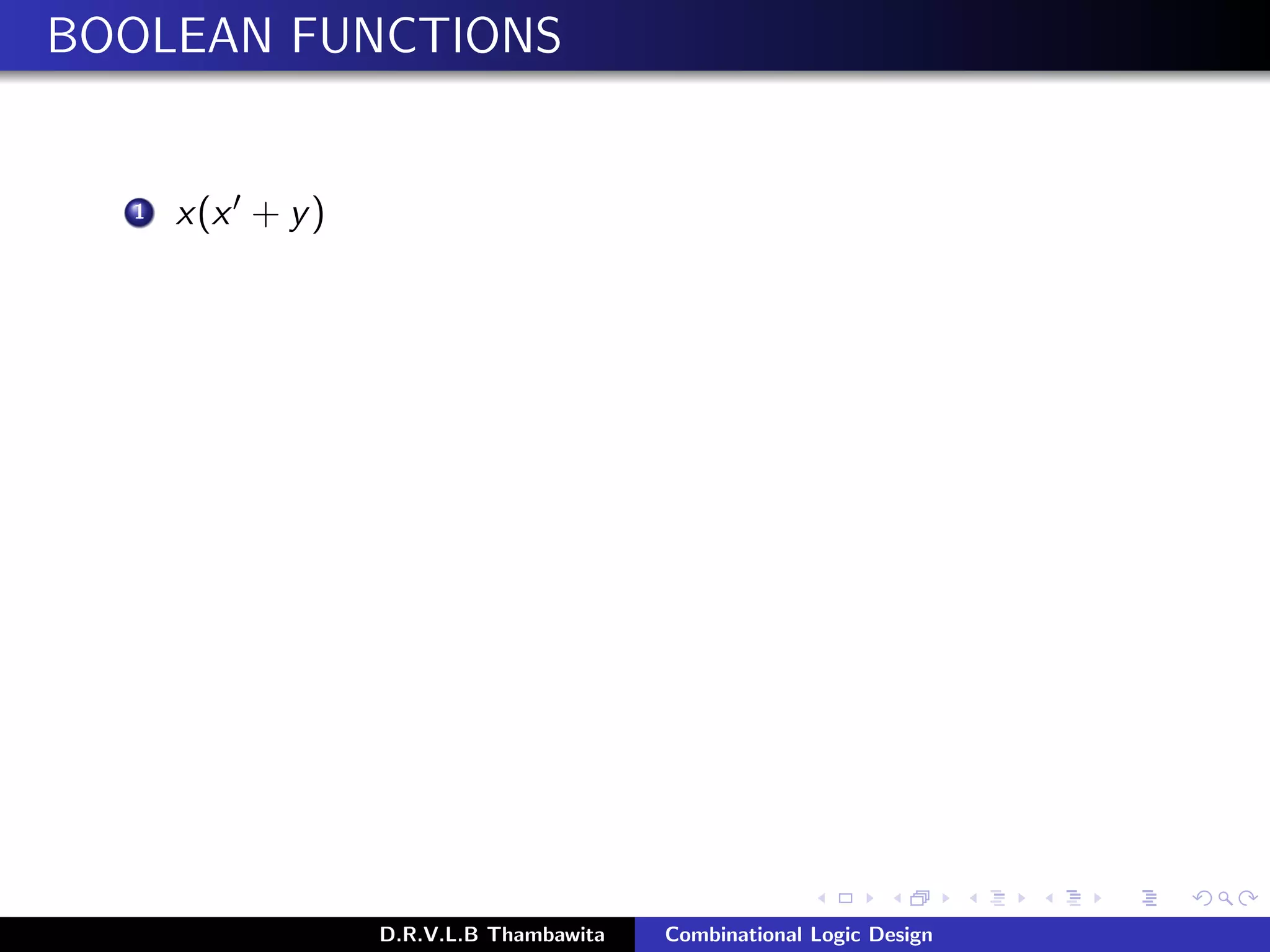 BOOLEAN FUNCTIONS
1 x(x + y)
D.R.V.L.B Thambawita Combinational Logic Design
 