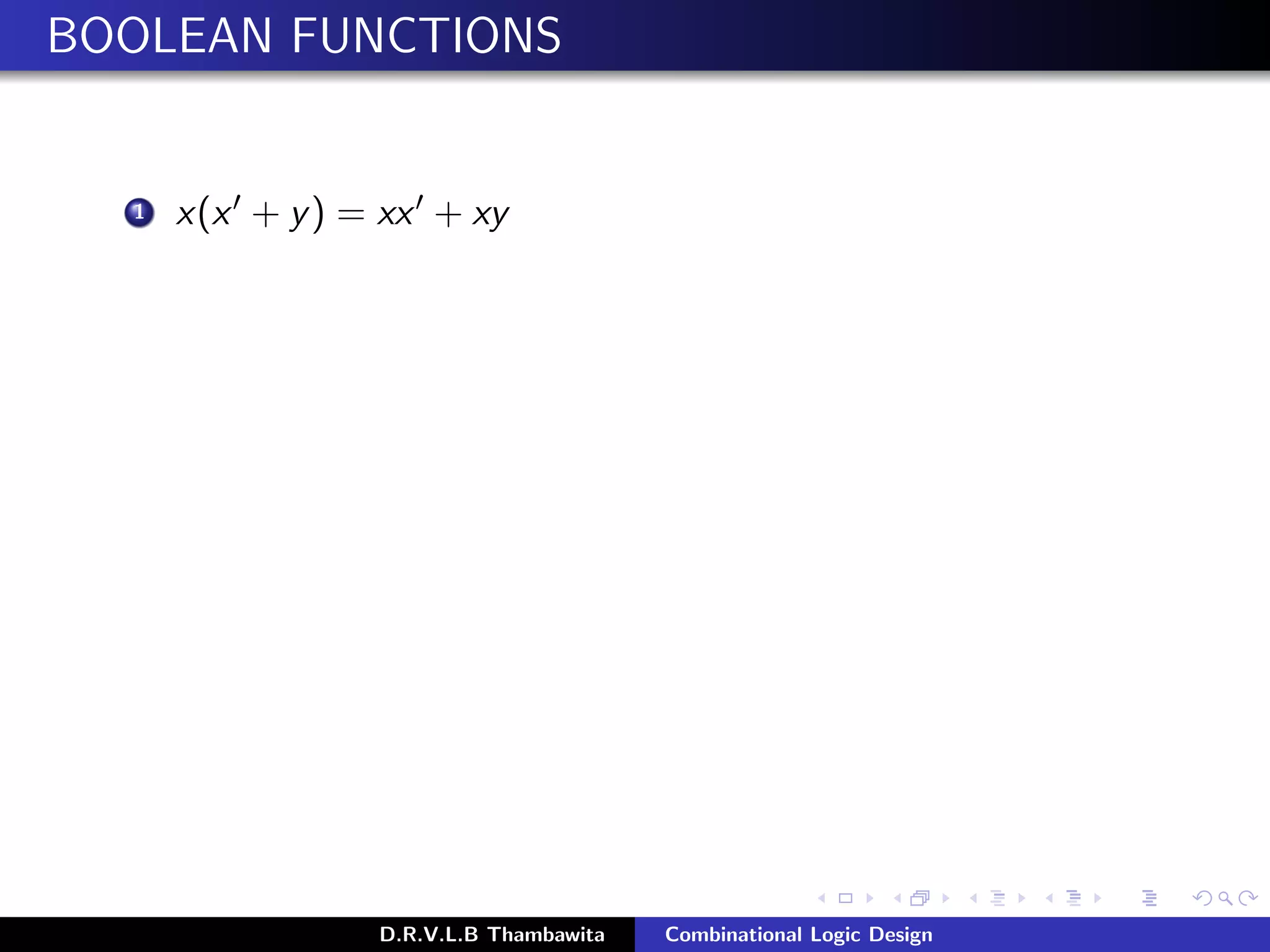 BOOLEAN FUNCTIONS
1 x(x + y) = xx + xy
D.R.V.L.B Thambawita Combinational Logic Design
 