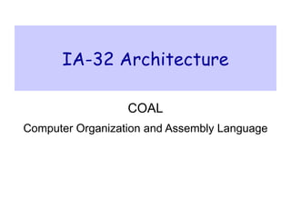IA-32 Architecture COAL Computer Organization and Assembly Language 