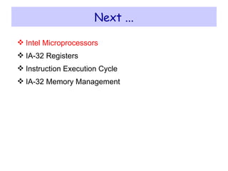 Next ... Intel Microprocessors IA-32 Registers Instruction Execution Cycle IA-32 Memory Management 