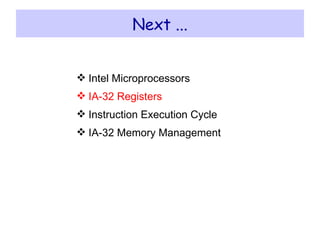 Next ... Intel Microprocessors IA-32 Registers Instruction Execution Cycle IA-32 Memory Management 