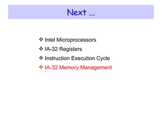 Next ... Intel Microprocessors IA-32 Registers Instruction Execution Cycle IA-32 Memory Management 
