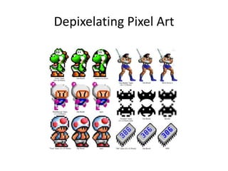Depixelating Pixel Art
 