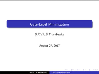 Gate-Level Minimization
D.R.V.L.B Thambawita
August 27, 2017
D.R.V.L.B Thambawita Gate-Level Minimization
 