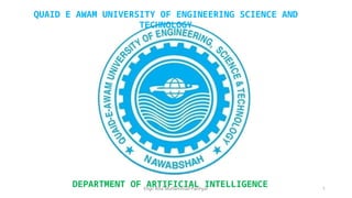 Engr. Atta Muhammad Panhyar 1
QUAID E AWAM UNIVERSITY OF ENGINEERING SCIENCE AND
TECHNOLOGY
DEPARTMENT OF ARTIFICIAL INTELLIGENCE
 
