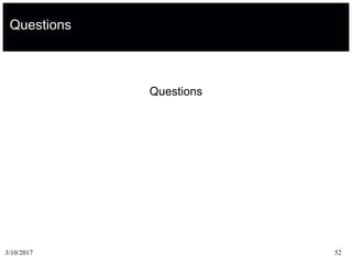 Questions
Questions
3/10/2017 52
 