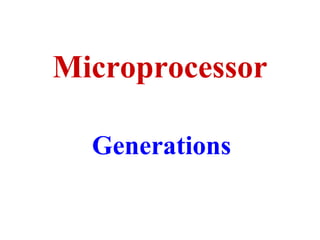 Microprocessor
Generations

 