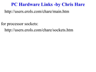 PC Hardware Links -by Chris Hare
http://users.erols.com/chare/main.htm
for processor sockets:
http://users.erols.com/chare/sockets.htm

 