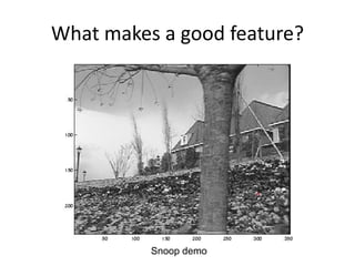 What makes a good feature?
Snoop demo
 