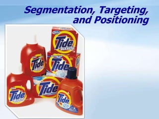 Segmentation, Targeting,
and Positioning
 