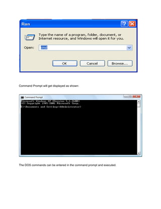 Command Prompt will get displayed as shown:
The DOS commands can be entered in the command prompt and executed.
 