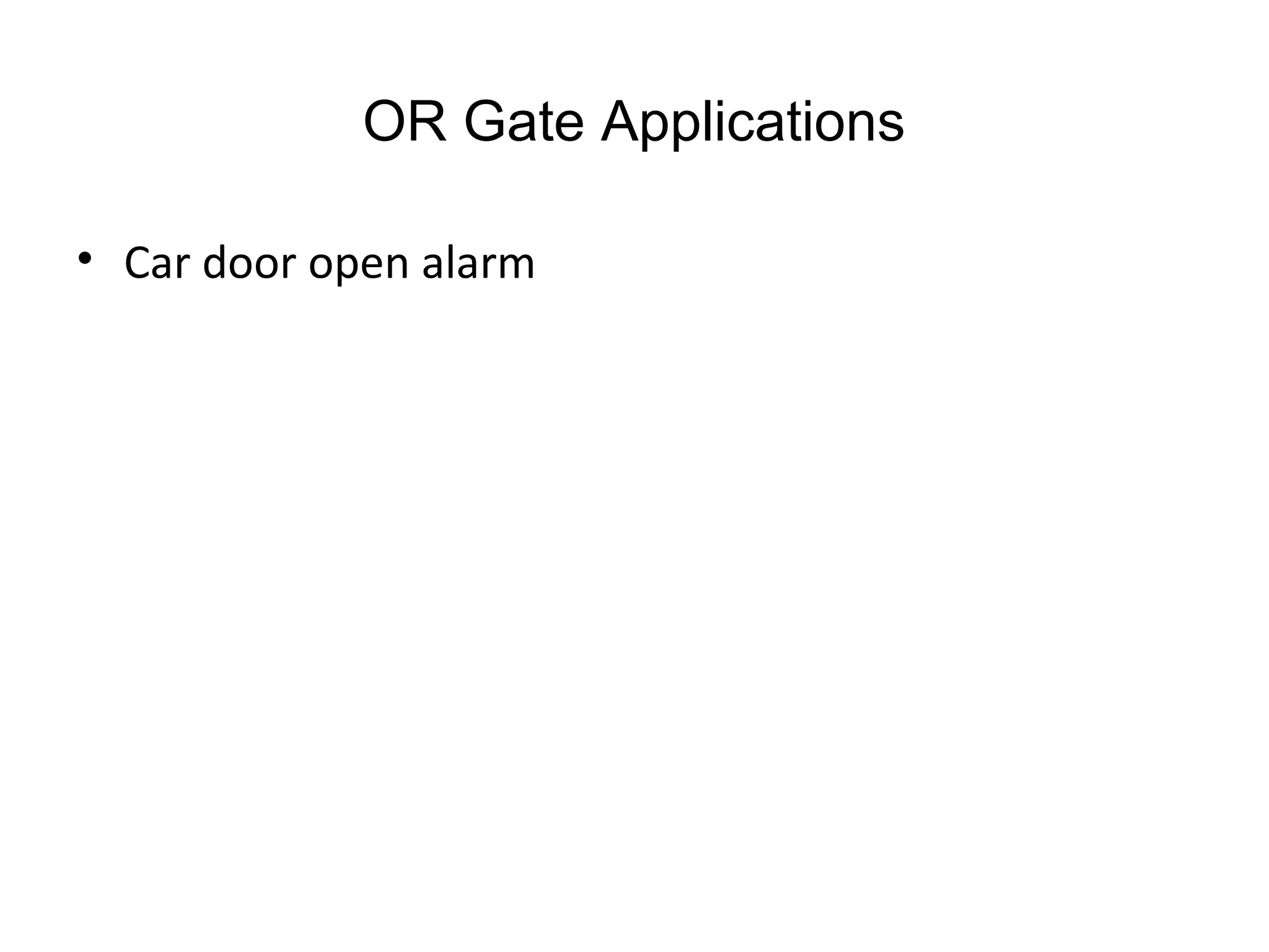 OR Gate Applications
• Car door open alarm
 