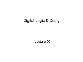 Digital Logic & Design
Lecture 05
 