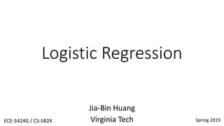 Logistic Regression
Jia-Bin Huang
Virginia Tech Spring 2019
ECE-5424G / CS-5824
 