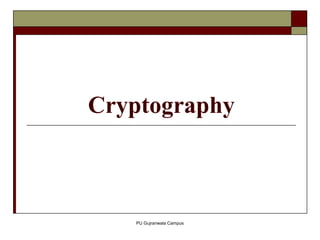 Cryptography
PU Gujranwala Campus
 