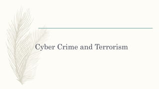 Cyber Crime and Terrorism
 