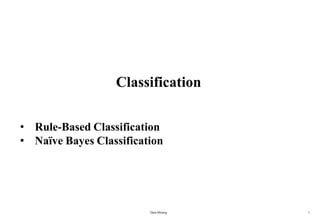 Classification
Data Mining 1
• Rule-Based Classification
• Naïve Bayes Classification
 
