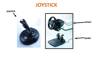 JOYSTICK
pedal
wheel
joystick
 