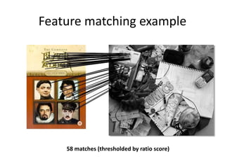 Feature matching example
58 matches (thresholded by ratio score)
 