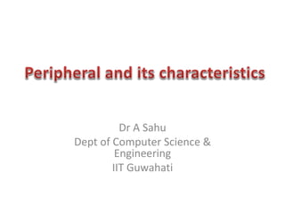 Dr A Sahu
Dept of Computer Science &
Engineering
IIT Guwahati
 