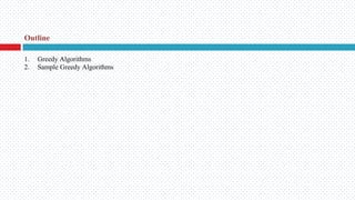 Outline
1. Greedy Algorithms
2. Sample Greedy Algorithms
 