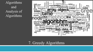 7. Greedy Algorithms
Algorithms
and
Analysis of
Algorithms
 