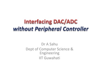 Dr A Sahu
Dept of Computer Science &
Engineering
IIT Guwahati
 