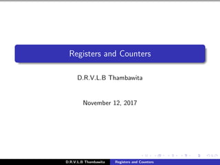 Registers and Counters
D.R.V.L.B Thambawita
November 12, 2017
D.R.V.L.B Thambawita Registers and Counters
https://sites.google.com/view/vajira-thambawita/leaning-materials/slides
 