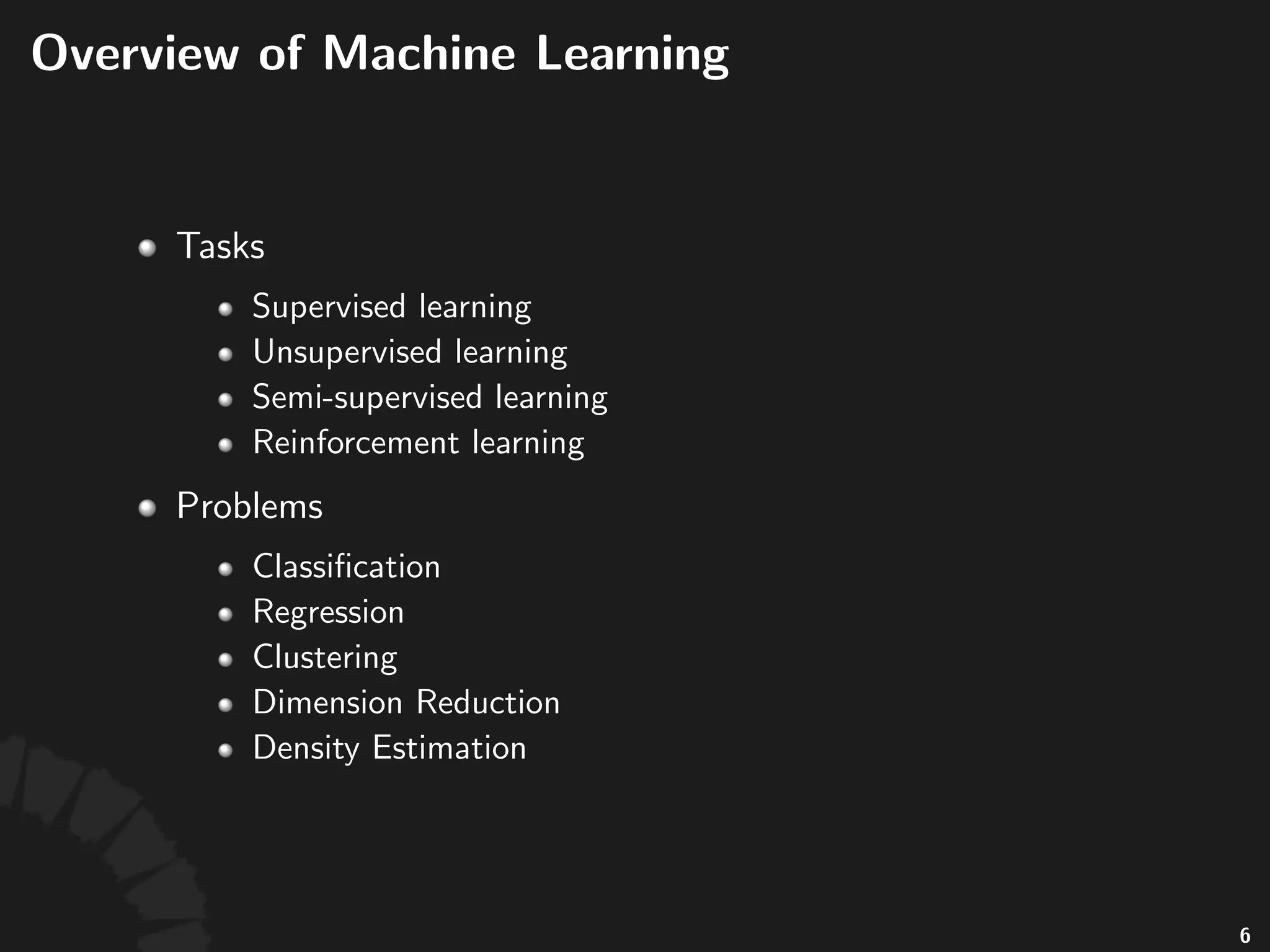 Basic Forms of Machine
Learning
• Supervised learning
• Unsupervised learning
• Semi-supervised learning
• Reinforcement learning
7
 