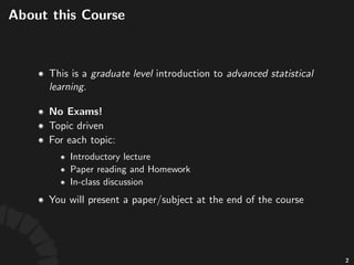 Course Format
• No Exams!
• Topic driven
• For each topic:
• Introductory lecture
• Paper reading and Homework
• In-class ...