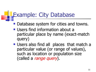 Example: City Database <ul><li>Database system for cities and towns. </li></ul><ul><li>Users find information about a part...