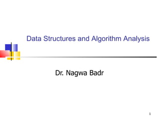 Data Structures and Algorithm Analysis Dr. Nagwa Badr 