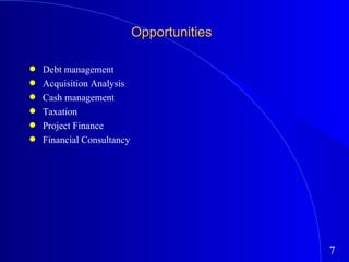 Opportunities Debt management Acquisition Analysis Cash management Taxation Project Finance Financial Consultancy 