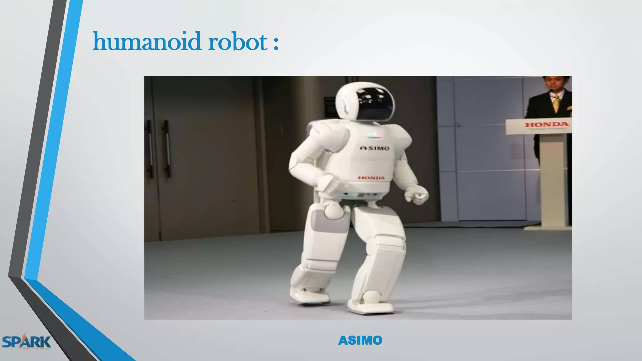 humanoid robot :
ASIMO
 