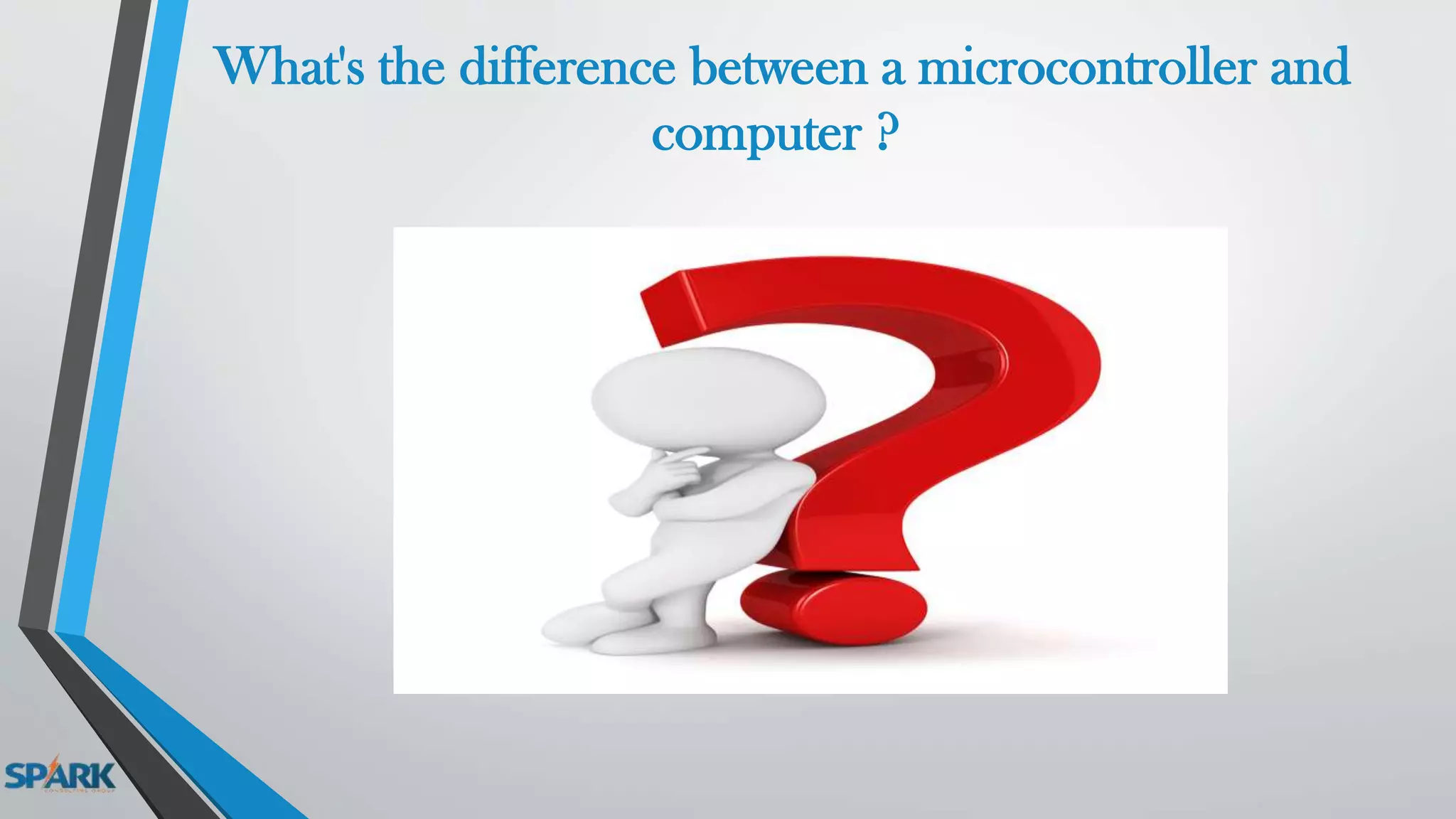 What's the difference between a microcontroller and
computer ?
 
