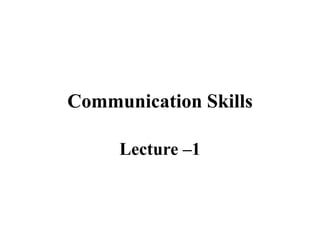 Communication Skills
Lecture –1
 