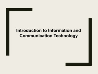 Introduction to Information and
Communication Technology
 