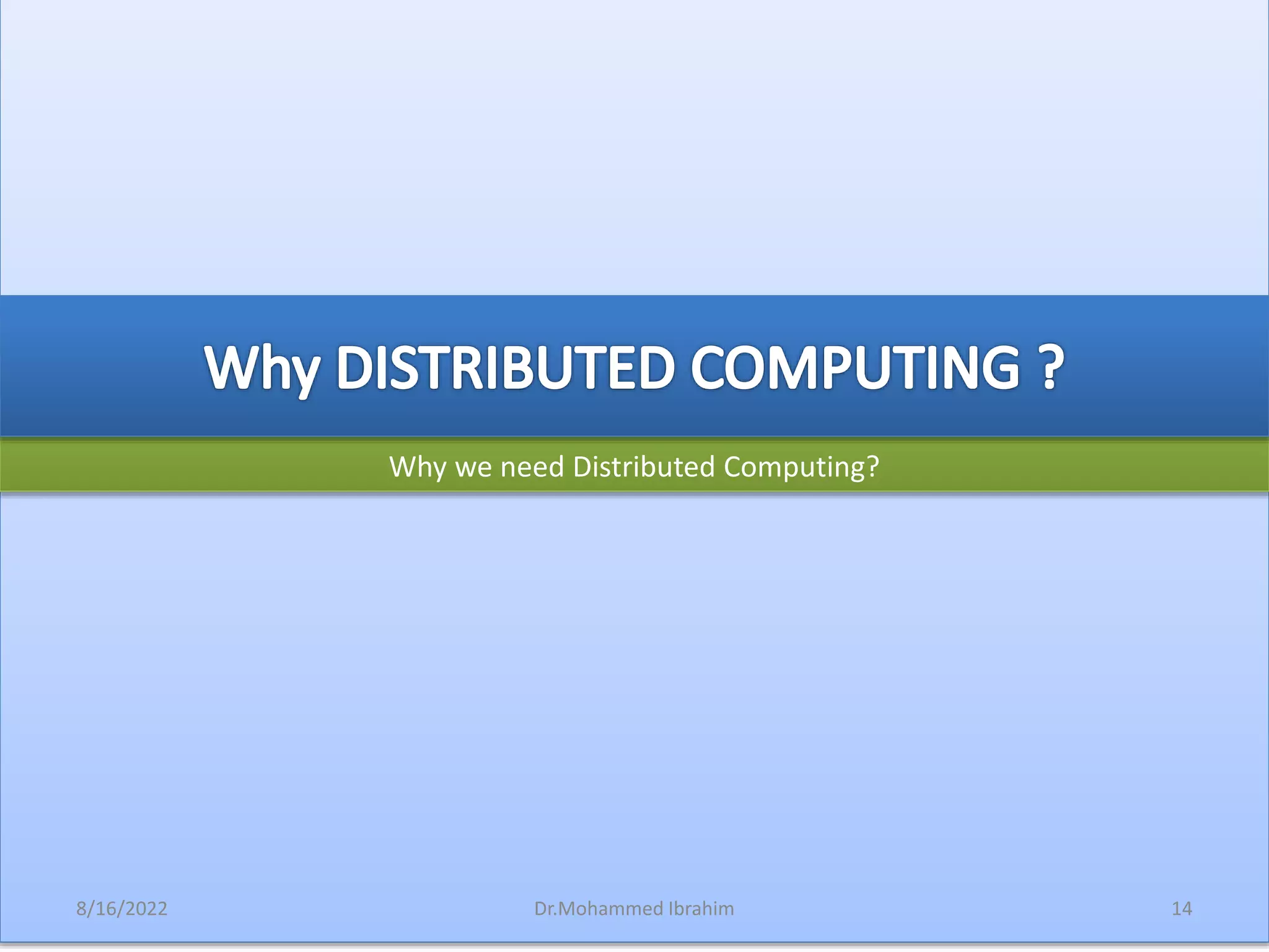 Why we need Distributed Computing?
8/16/2022 14
Dr.Mohammed Ibrahim
 