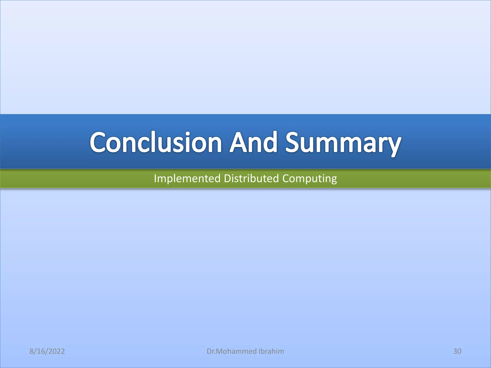 Implemented Distributed Computing
8/16/2022 30
Dr.Mohammed Ibrahim
 
