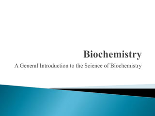 A General Introduction to the Science of Biochemistry
 