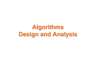 Algorithms
Design and Analysis
 