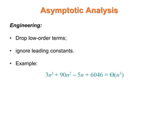Asymptotic Analysis
Engineering:
• Drop low-order terms;
• ignore leading constants.
• Example:
 