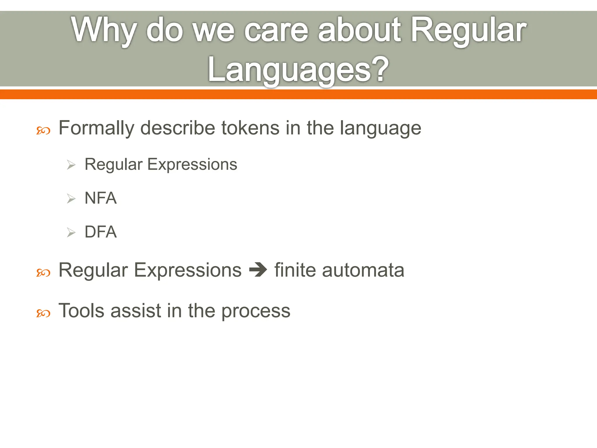  Formally describe tokens in the language
 Regular Expressions
 NFA
 DFA
 Regular Expressions  finite automata
 Tools assist in the process
 