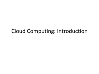 Cloud Computing: Introduction
 