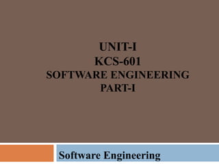 UNIT-I
KCS-601
SOFTWARE ENGINEERING
PART-I
Software Engineering
 