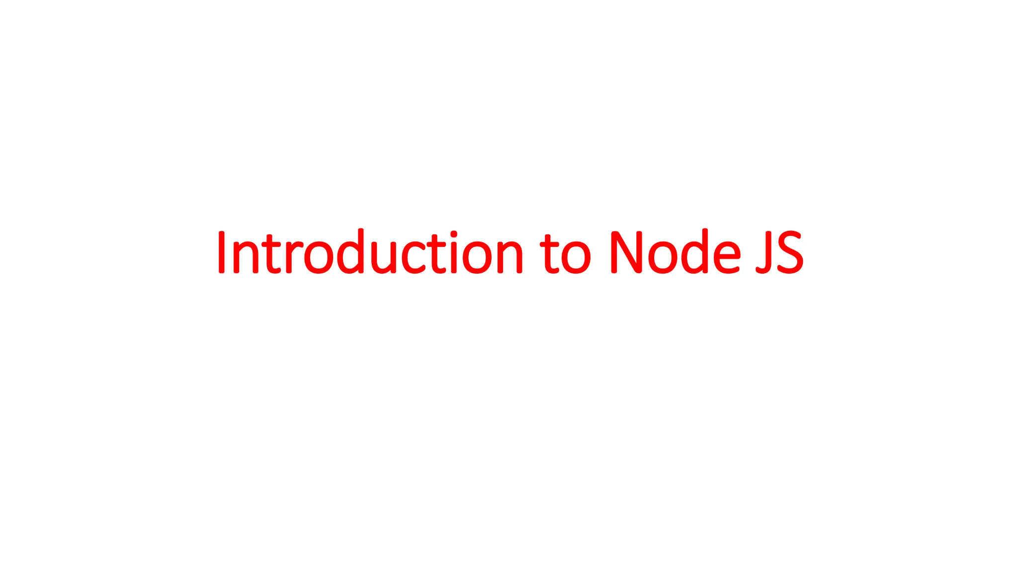 Introduction to Node JS
 