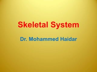 Skeletal System
Dr. Mohammed Haidar
1
 