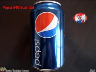 Pepsi 349 Scandal




 Tester Training Course   2011
 